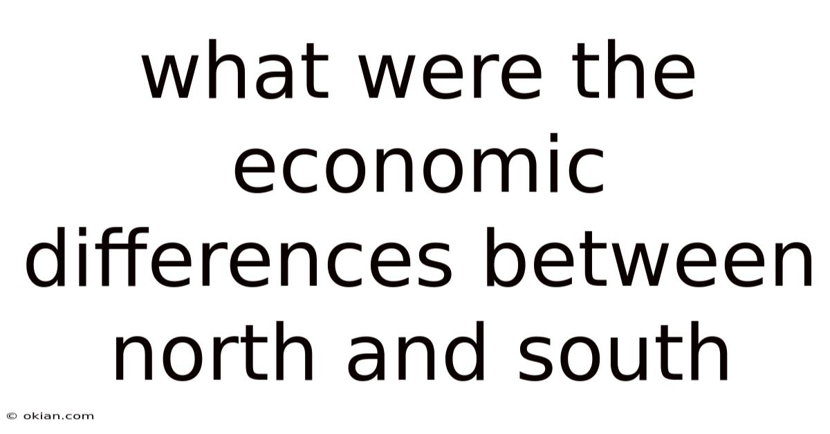 What Were The Economic Differences Between North And South
