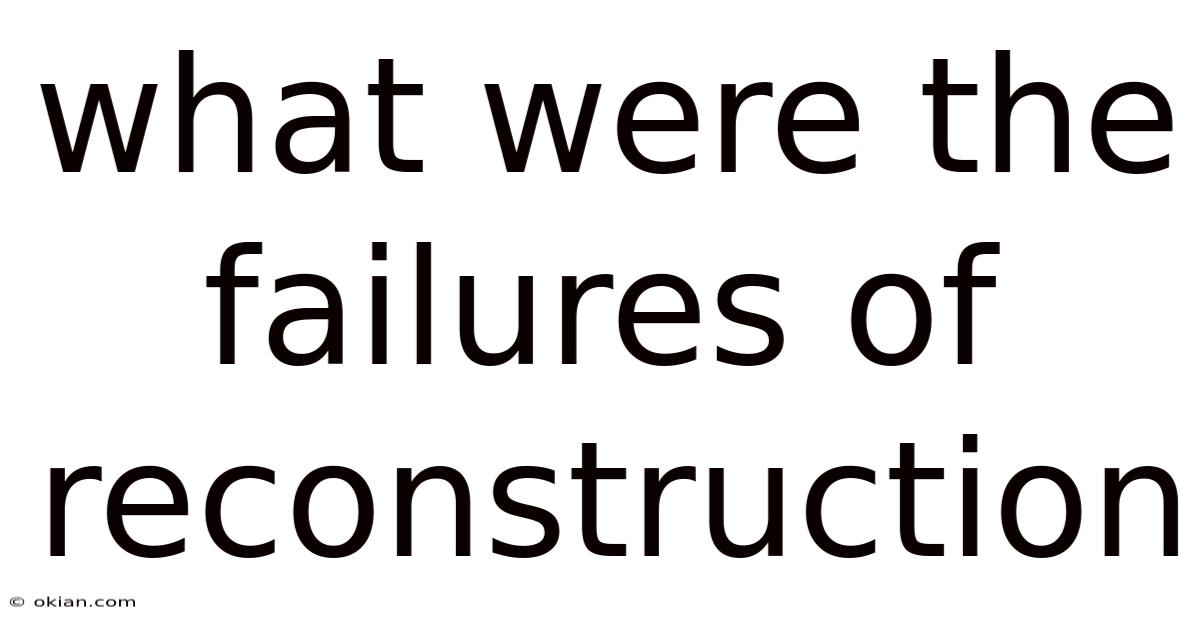 What Were The Failures Of Reconstruction