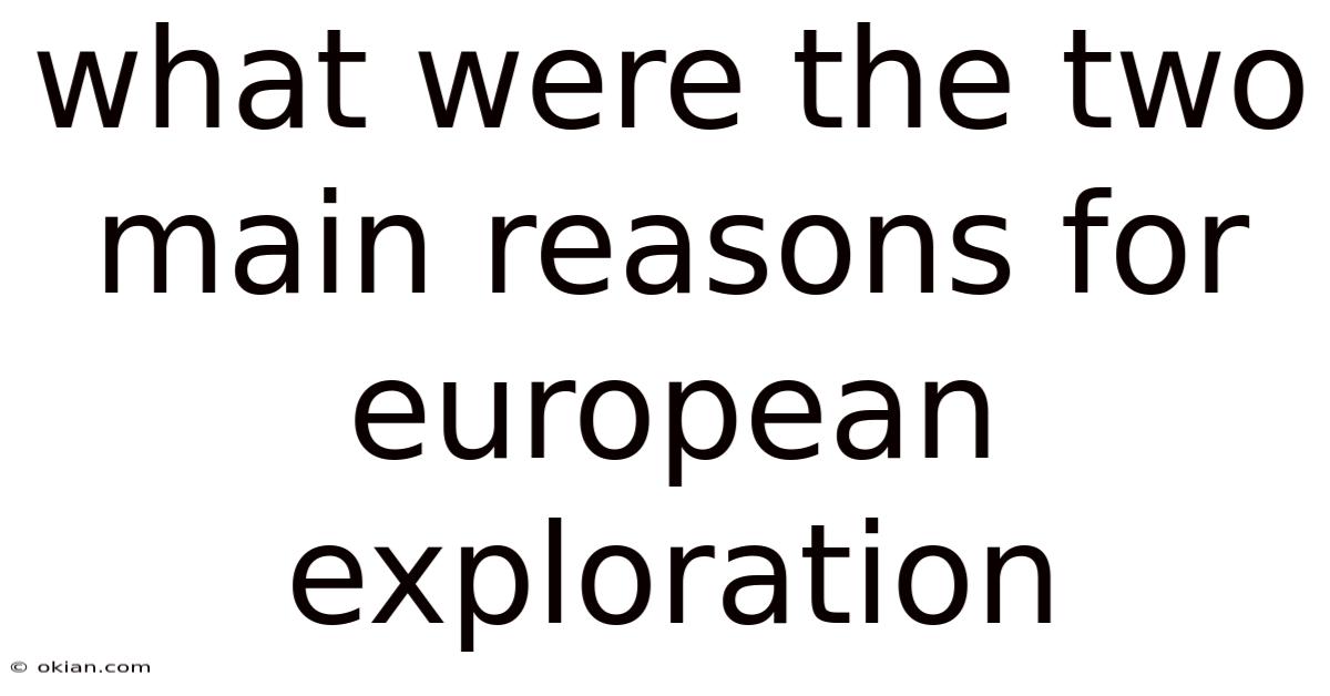 What Were The Two Main Reasons For European Exploration