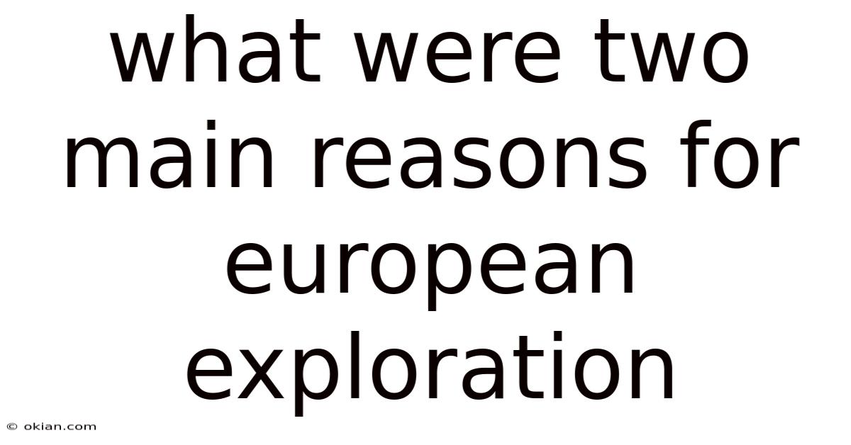 What Were Two Main Reasons For European Exploration