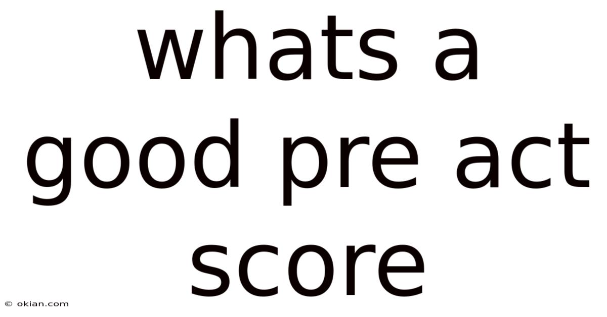 Whats A Good Pre Act Score