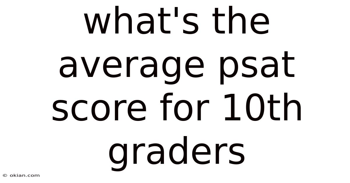 What's The Average Psat Score For 10th Graders