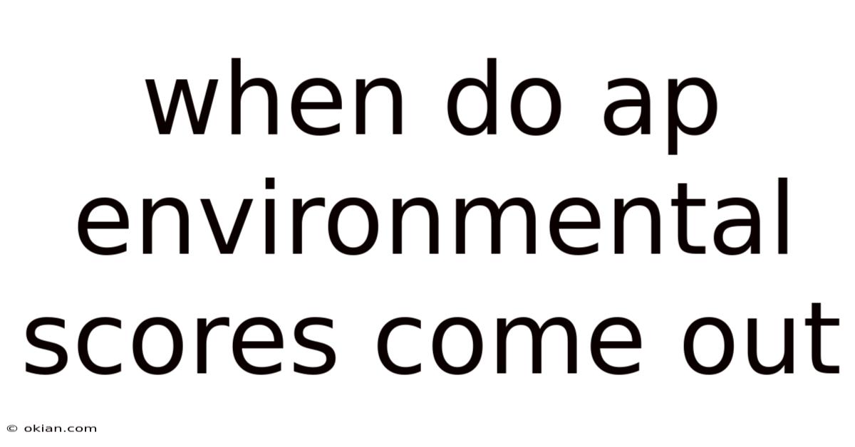When Do Ap Environmental Scores Come Out