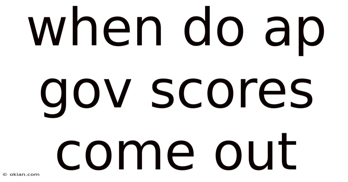 When Do Ap Gov Scores Come Out
