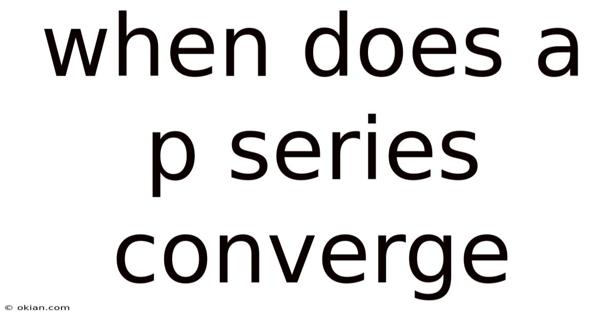 When Does A P Series Converge
