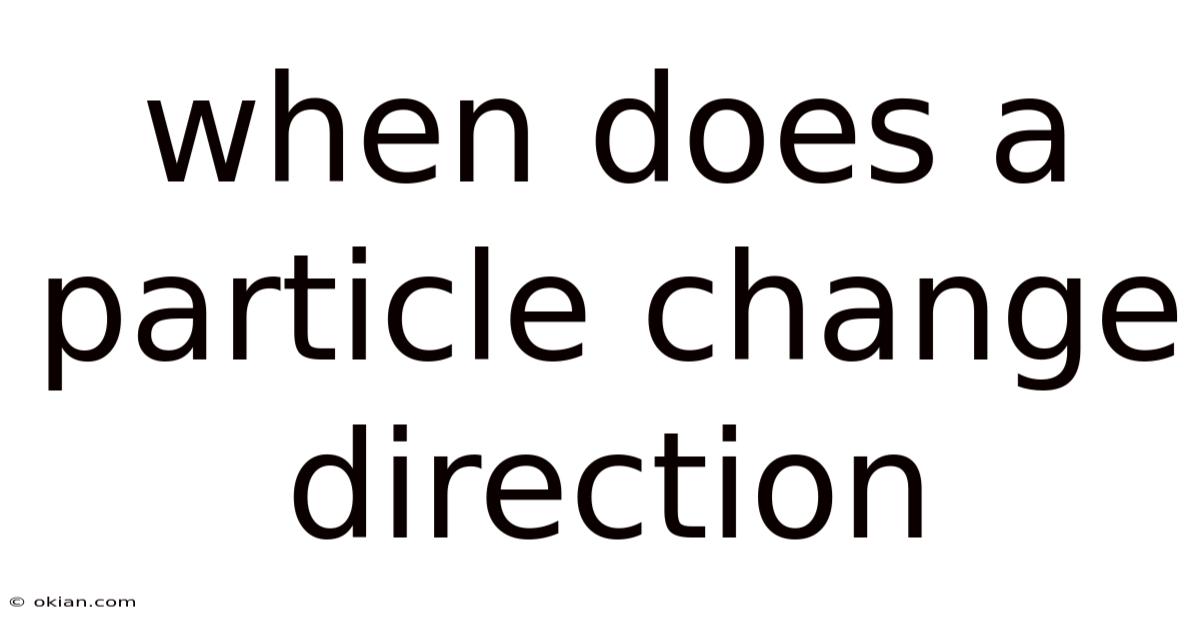 When Does A Particle Change Direction