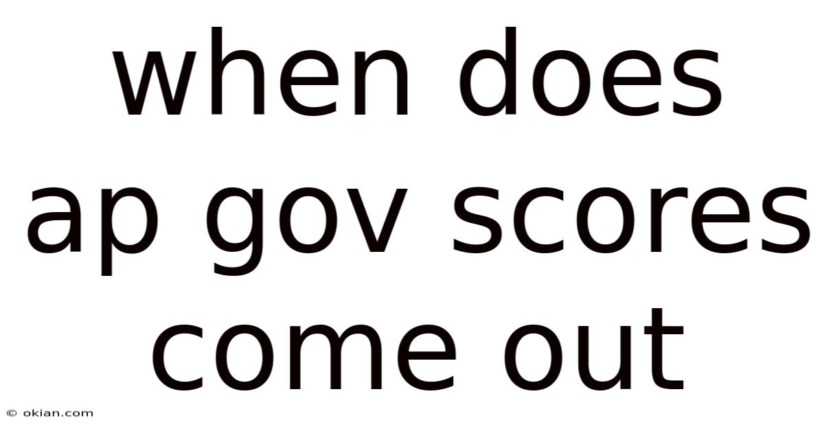 When Does Ap Gov Scores Come Out