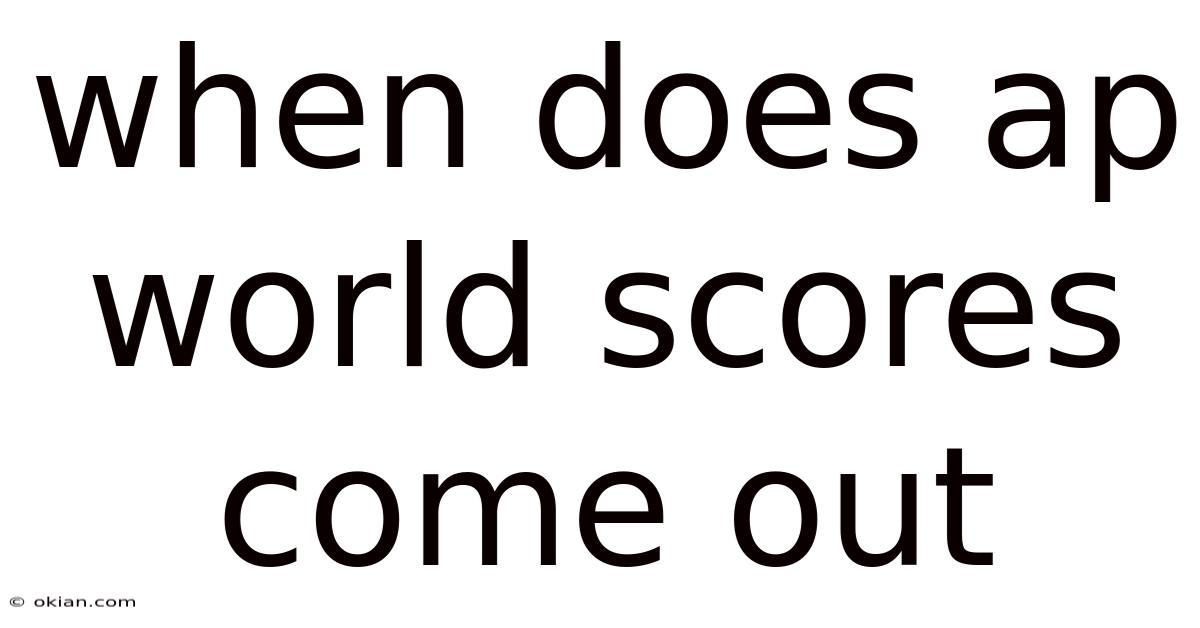 When Does Ap World Scores Come Out