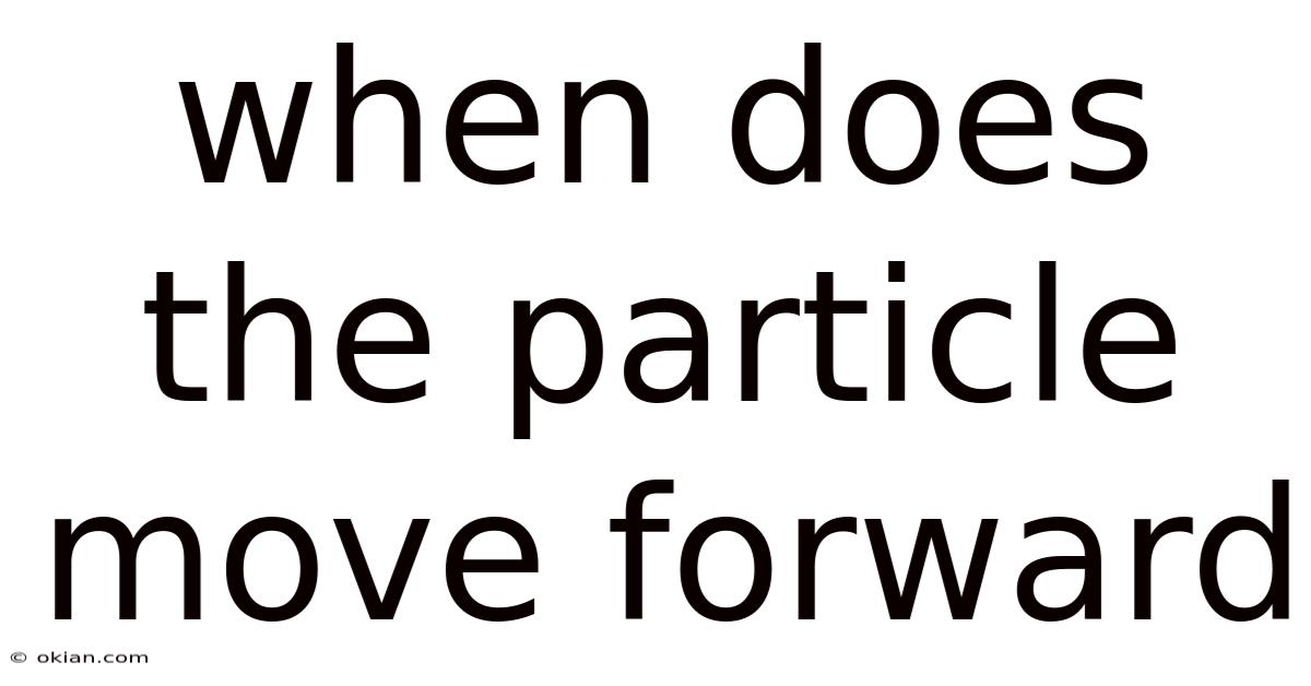 When Does The Particle Move Forward