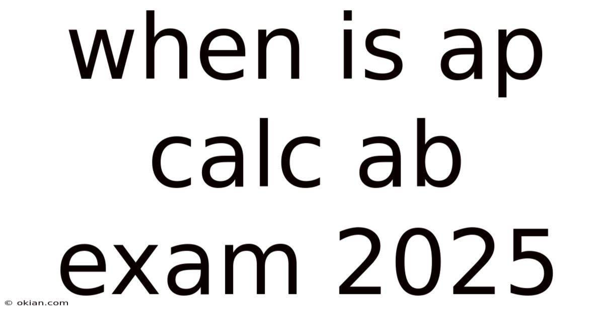 When Is Ap Calc Ab Exam 2025