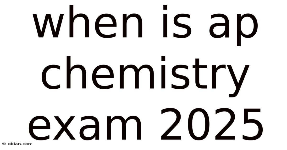 When Is Ap Chemistry Exam 2025