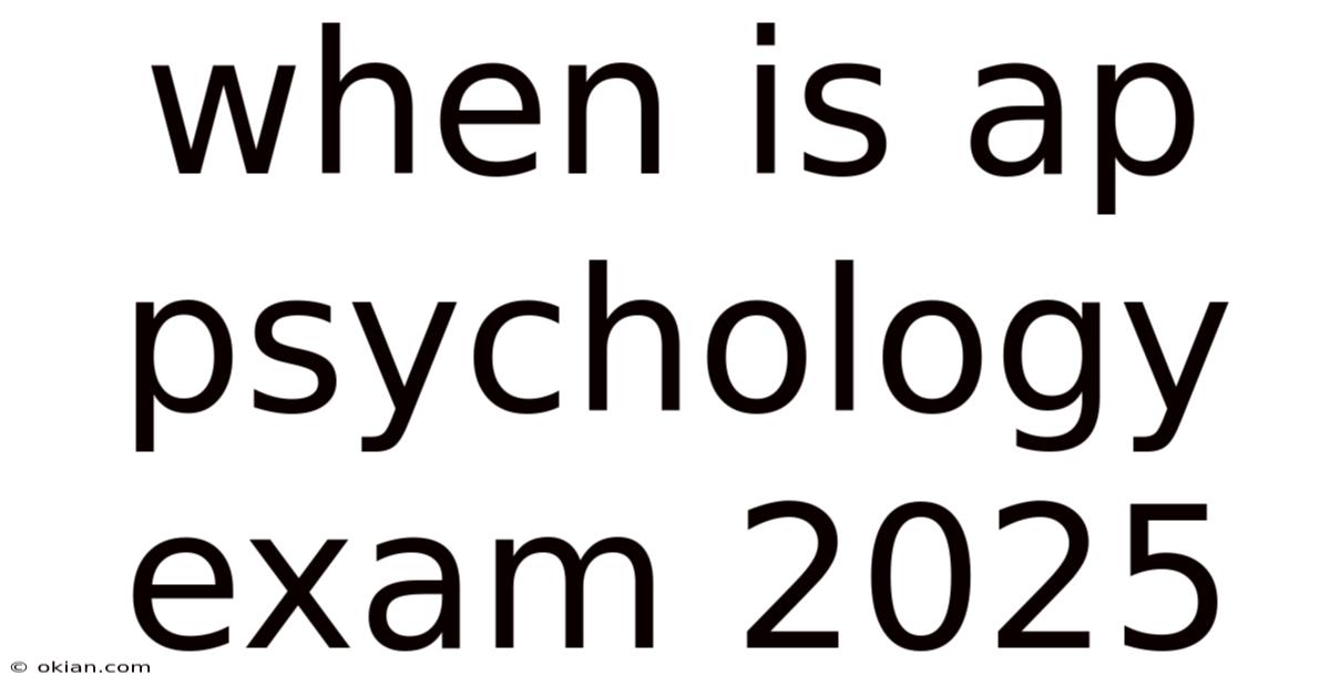 When Is Ap Psychology Exam 2025
