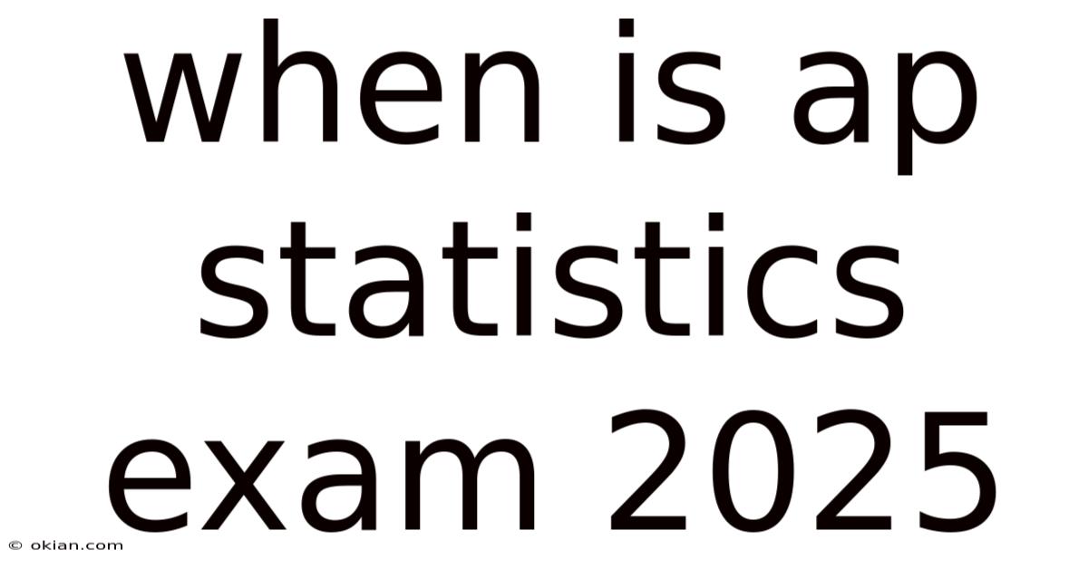 When Is Ap Statistics Exam 2025