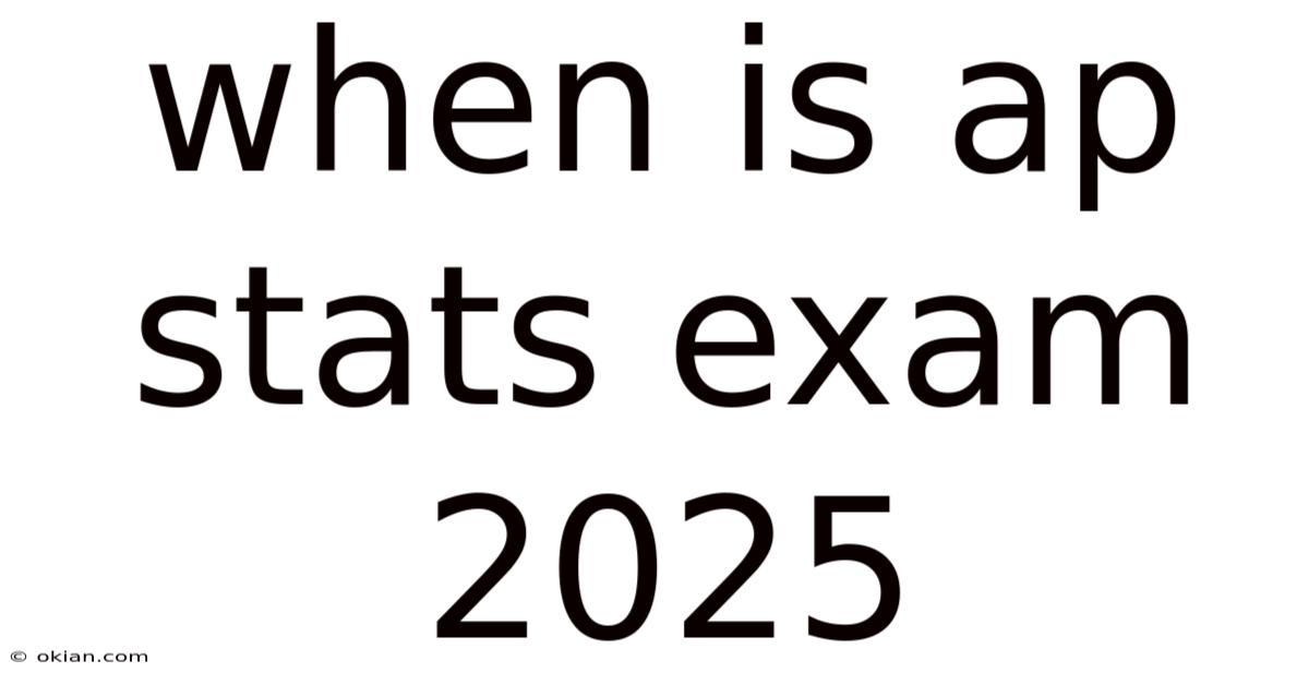 When Is Ap Stats Exam 2025