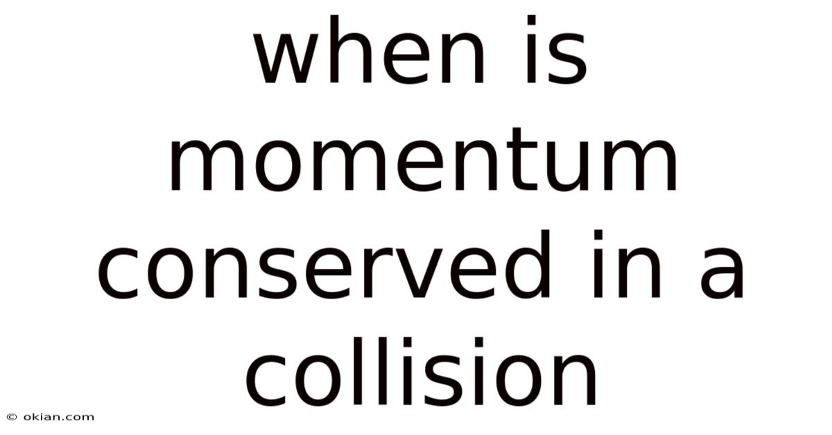 When Is Momentum Conserved In A Collision