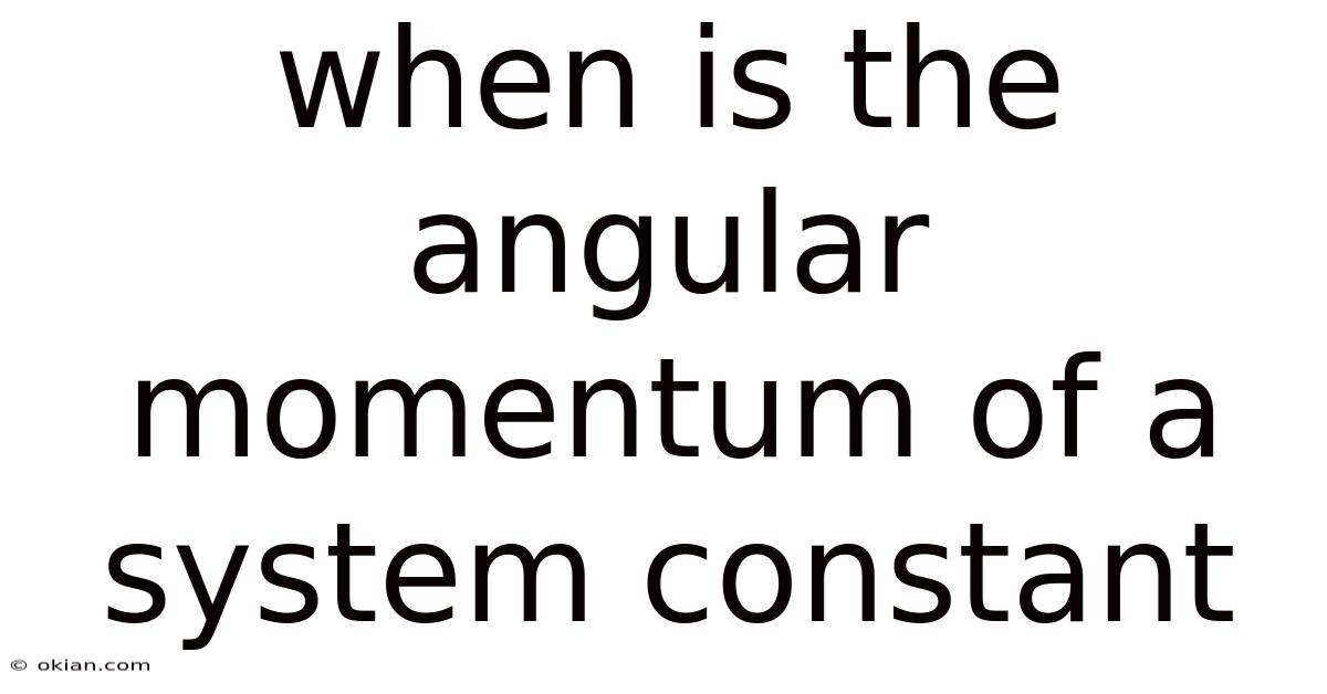 When Is The Angular Momentum Of A System Constant