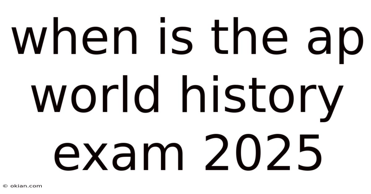 When Is The Ap World History Exam 2025