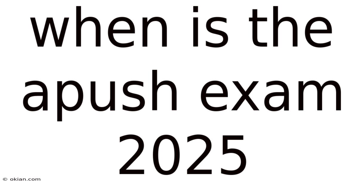 When Is The Apush Exam 2025