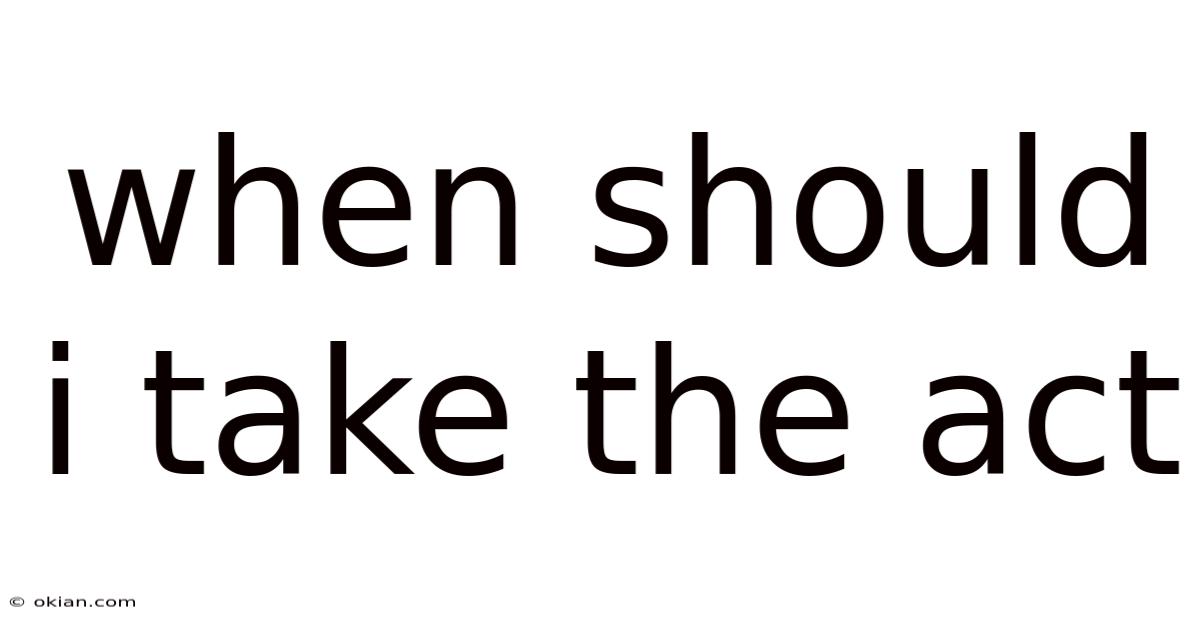 When Should I Take The Act