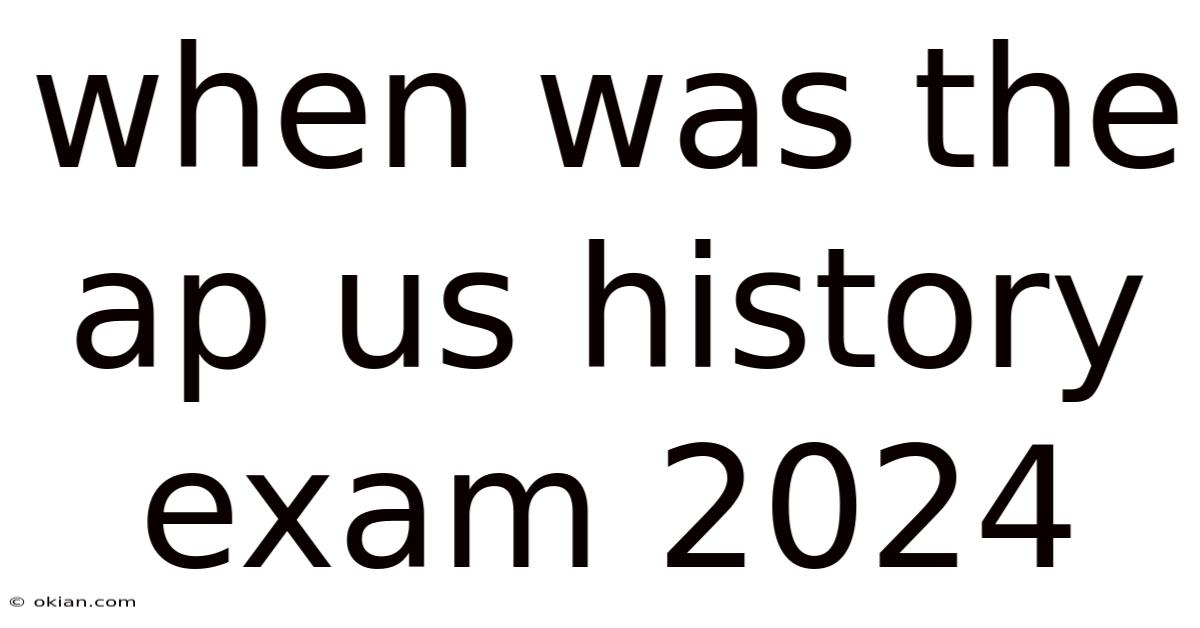 When Was The Ap Us History Exam 2024