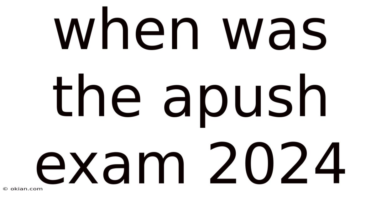 When Was The Apush Exam 2024