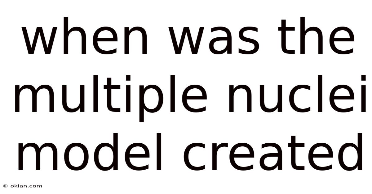 When Was The Multiple Nuclei Model Created
