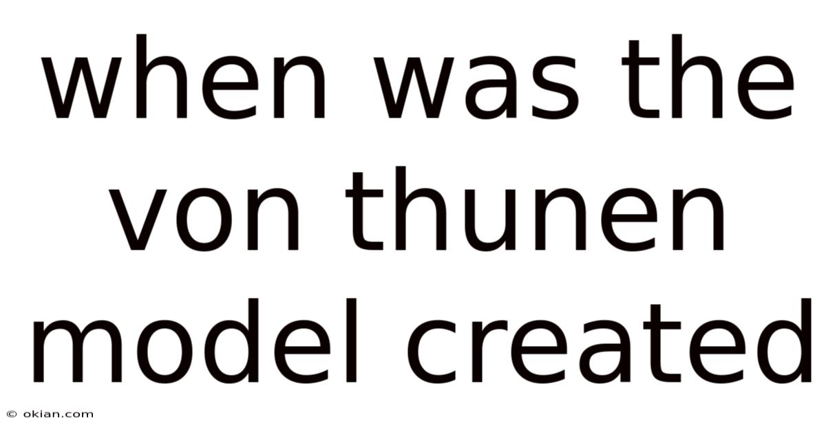 When Was The Von Thunen Model Created