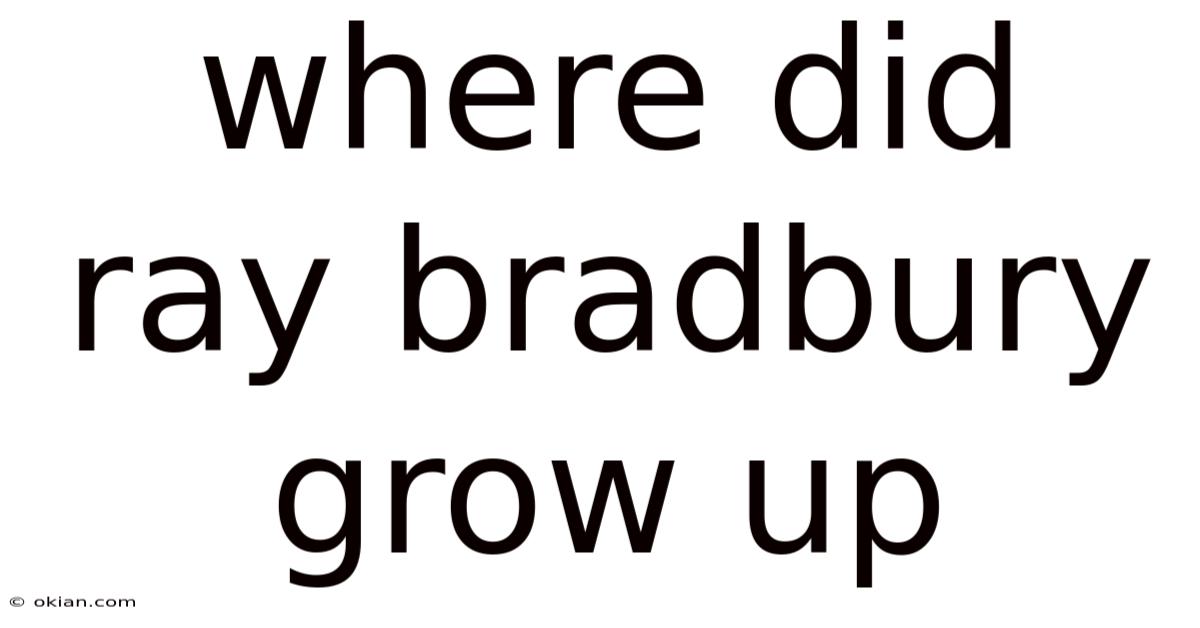 Where Did Ray Bradbury Grow Up