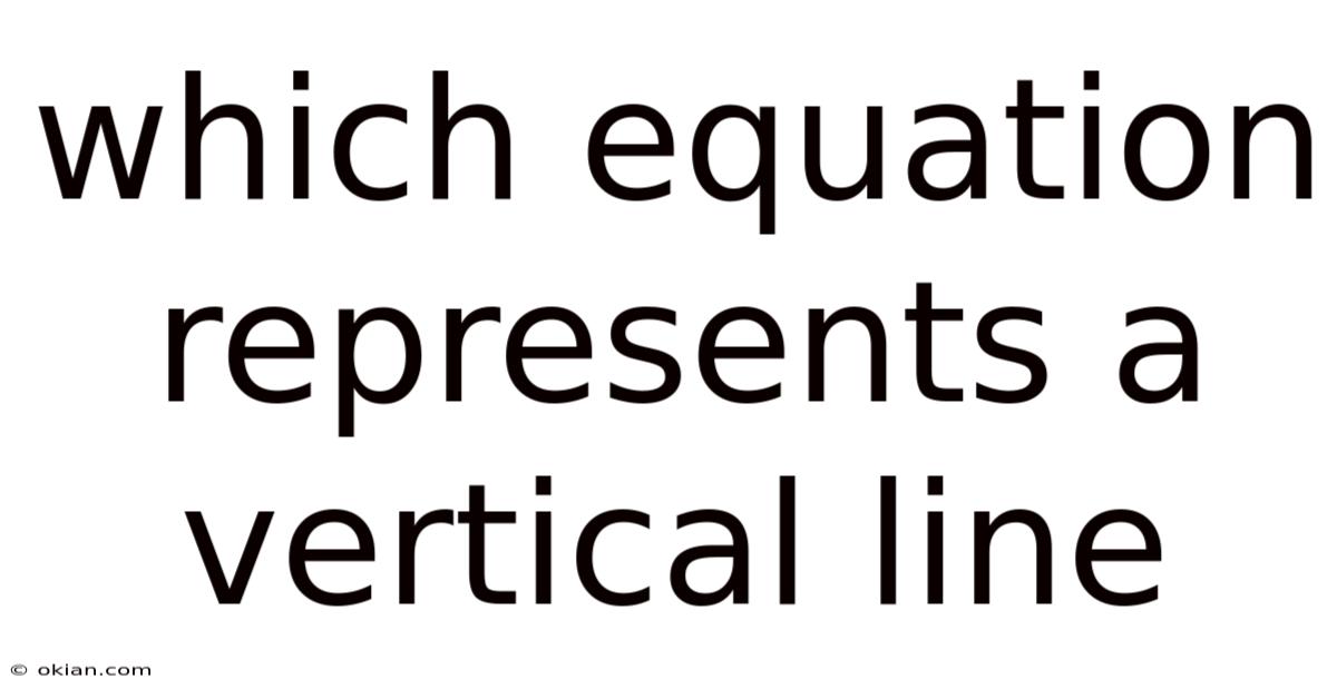 Which Equation Represents A Vertical Line