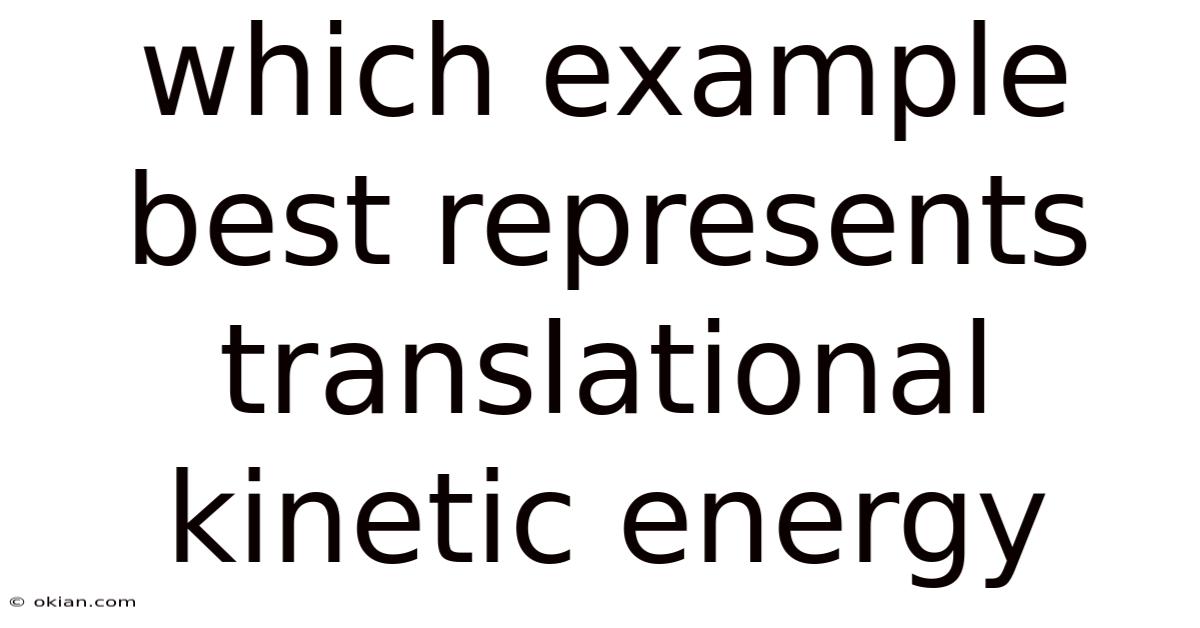 Which Example Best Represents Translational Kinetic Energy
