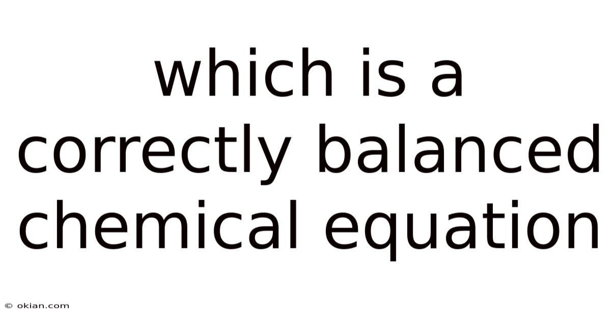 Which Is A Correctly Balanced Chemical Equation