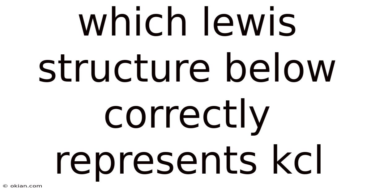Which Lewis Structure Below Correctly Represents Kcl