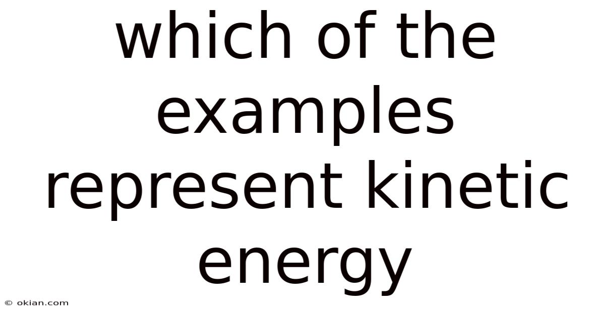 Which Of The Examples Represent Kinetic Energy
