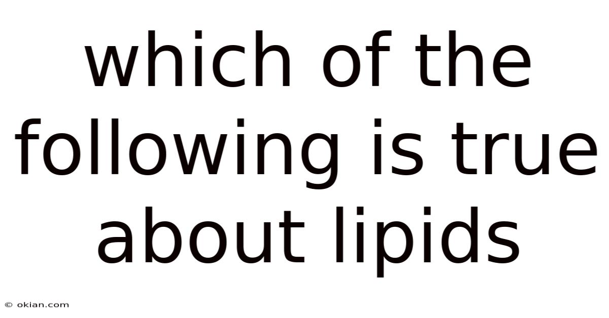 Which Of The Following Is True About Lipids