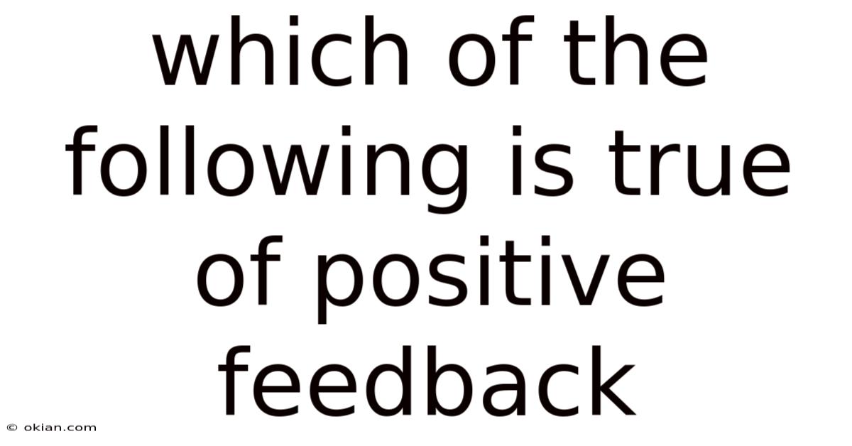 Which Of The Following Is True Of Positive Feedback