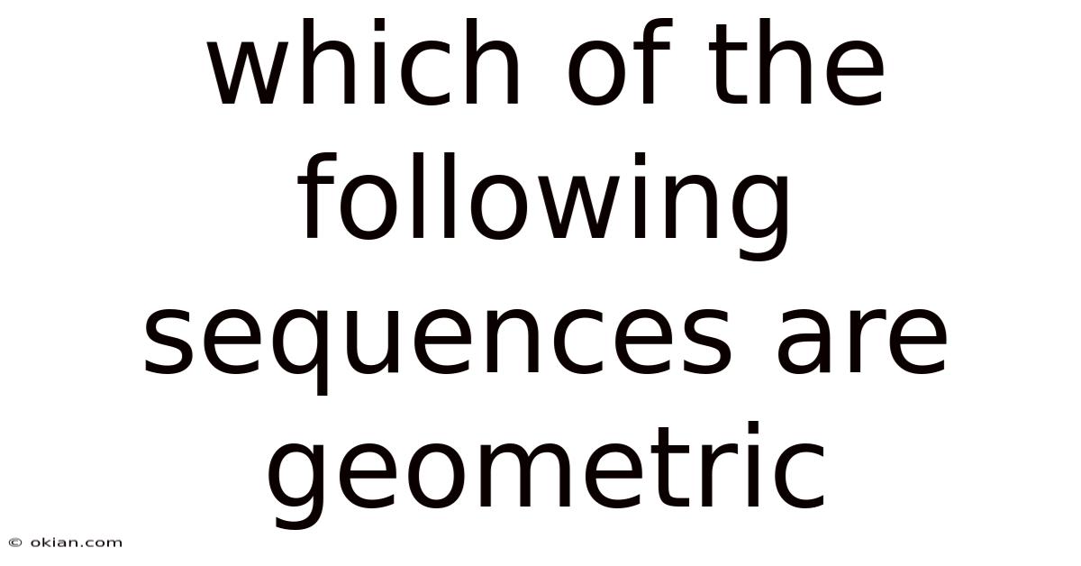 Which Of The Following Sequences Are Geometric