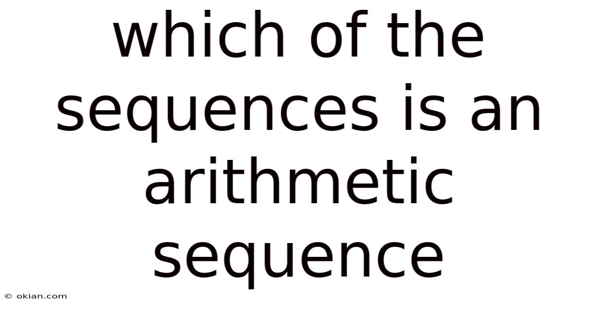 Which Of The Sequences Is An Arithmetic Sequence