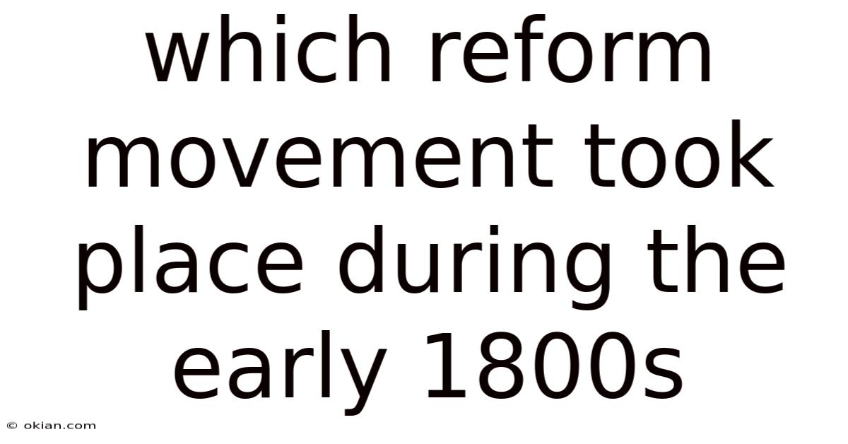 Which Reform Movement Took Place During The Early 1800s