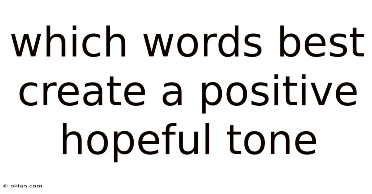 Which Words Best Create A Positive Hopeful Tone