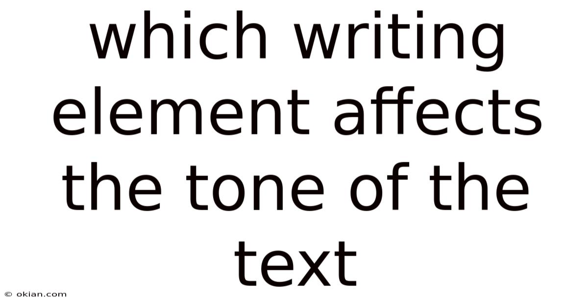 Which Writing Element Affects The Tone Of The Text