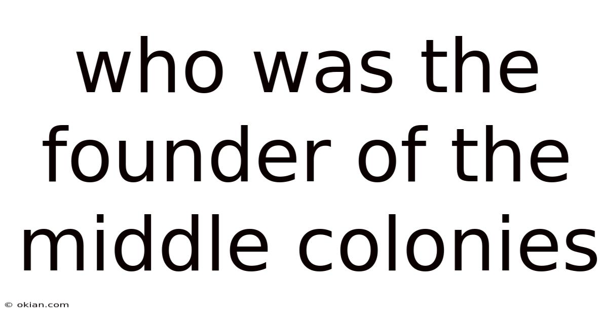 Who Was The Founder Of The Middle Colonies
