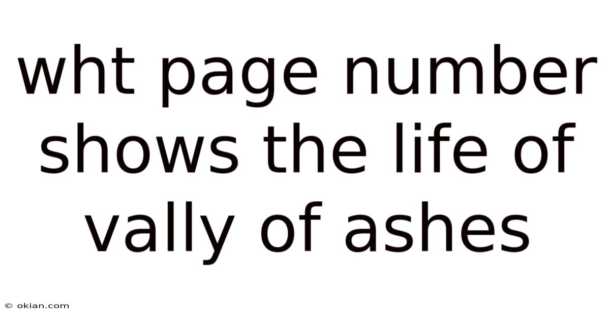 Wht Page Number Shows The Life Of Vally Of Ashes