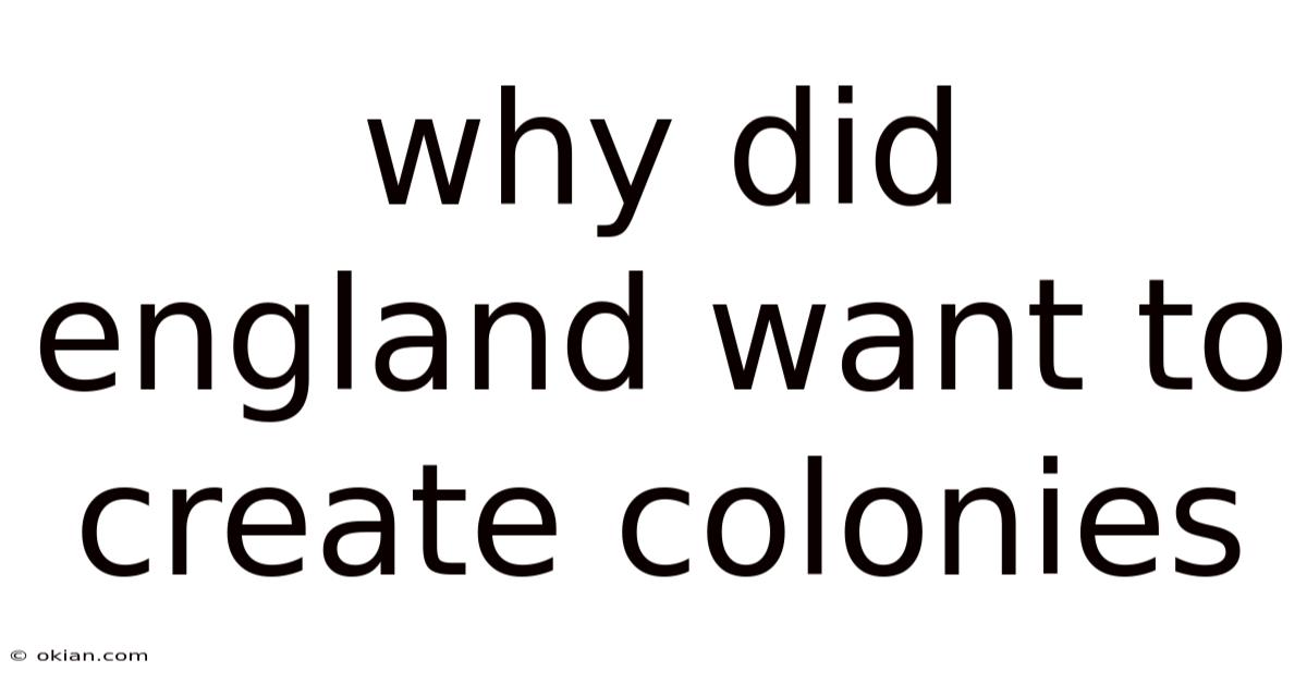 Why Did England Want To Create Colonies