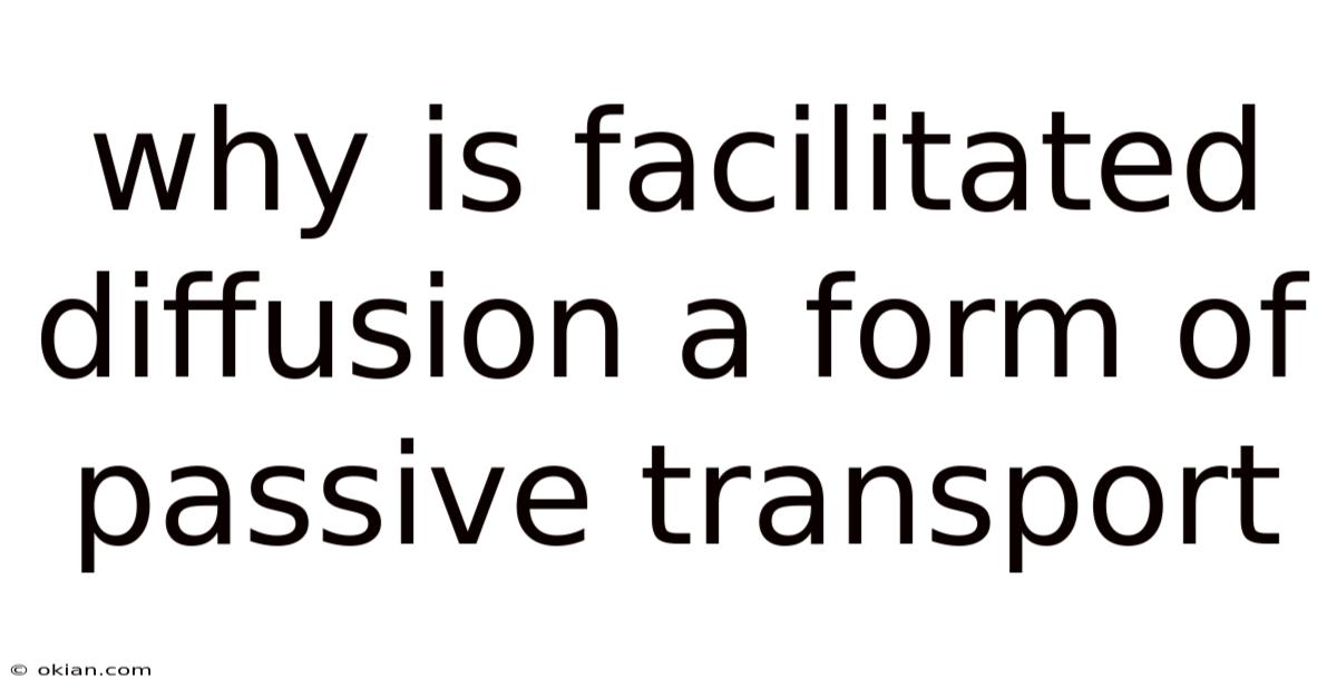 Why Is Facilitated Diffusion A Form Of Passive Transport
