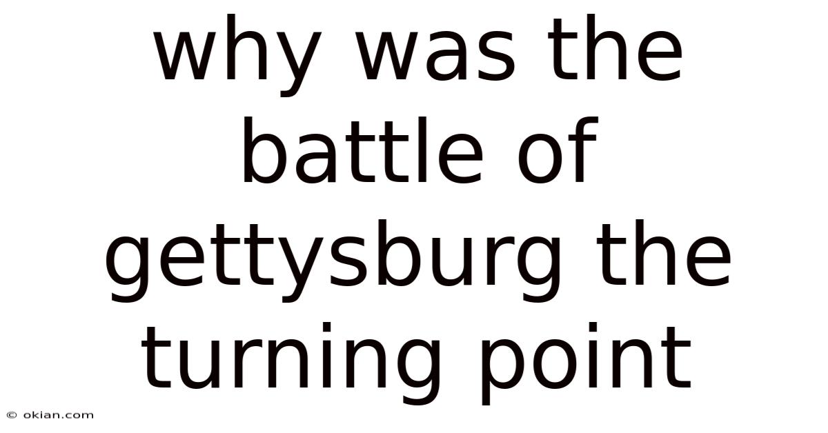 Why Was The Battle Of Gettysburg The Turning Point