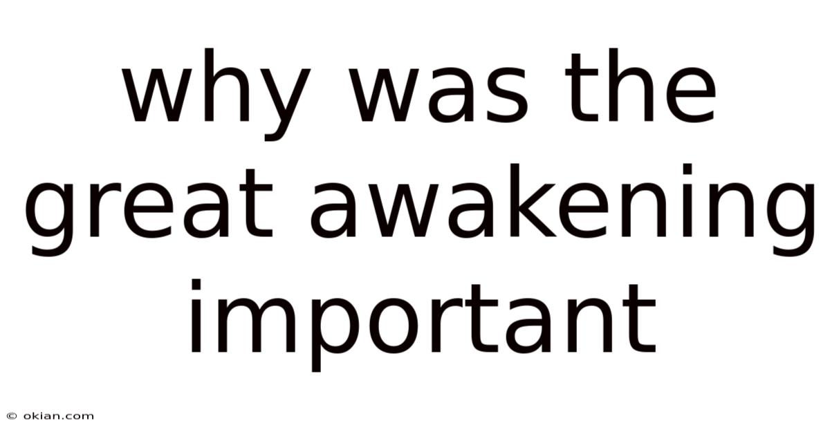 Why Was The Great Awakening Important