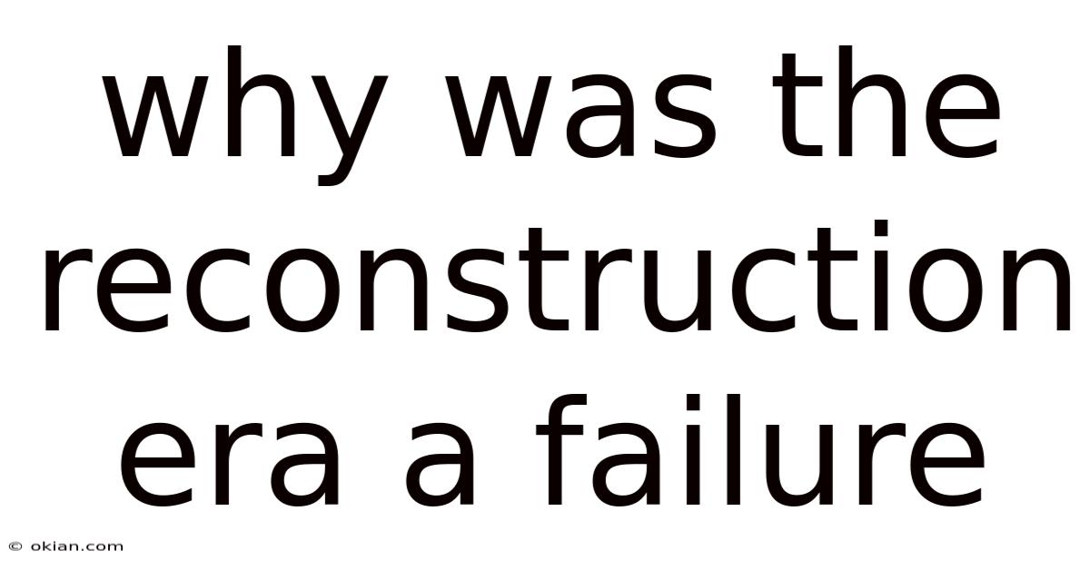 Why Was The Reconstruction Era A Failure
