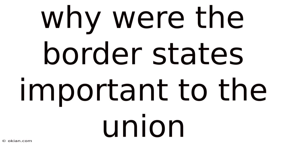 Why Were The Border States Important To The Union