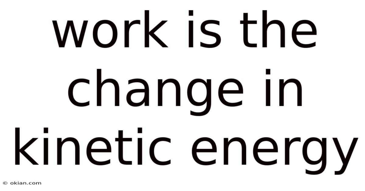 Work Is The Change In Kinetic Energy