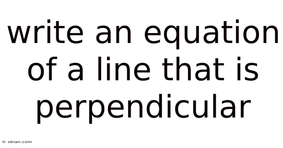 Write An Equation Of A Line That Is Perpendicular